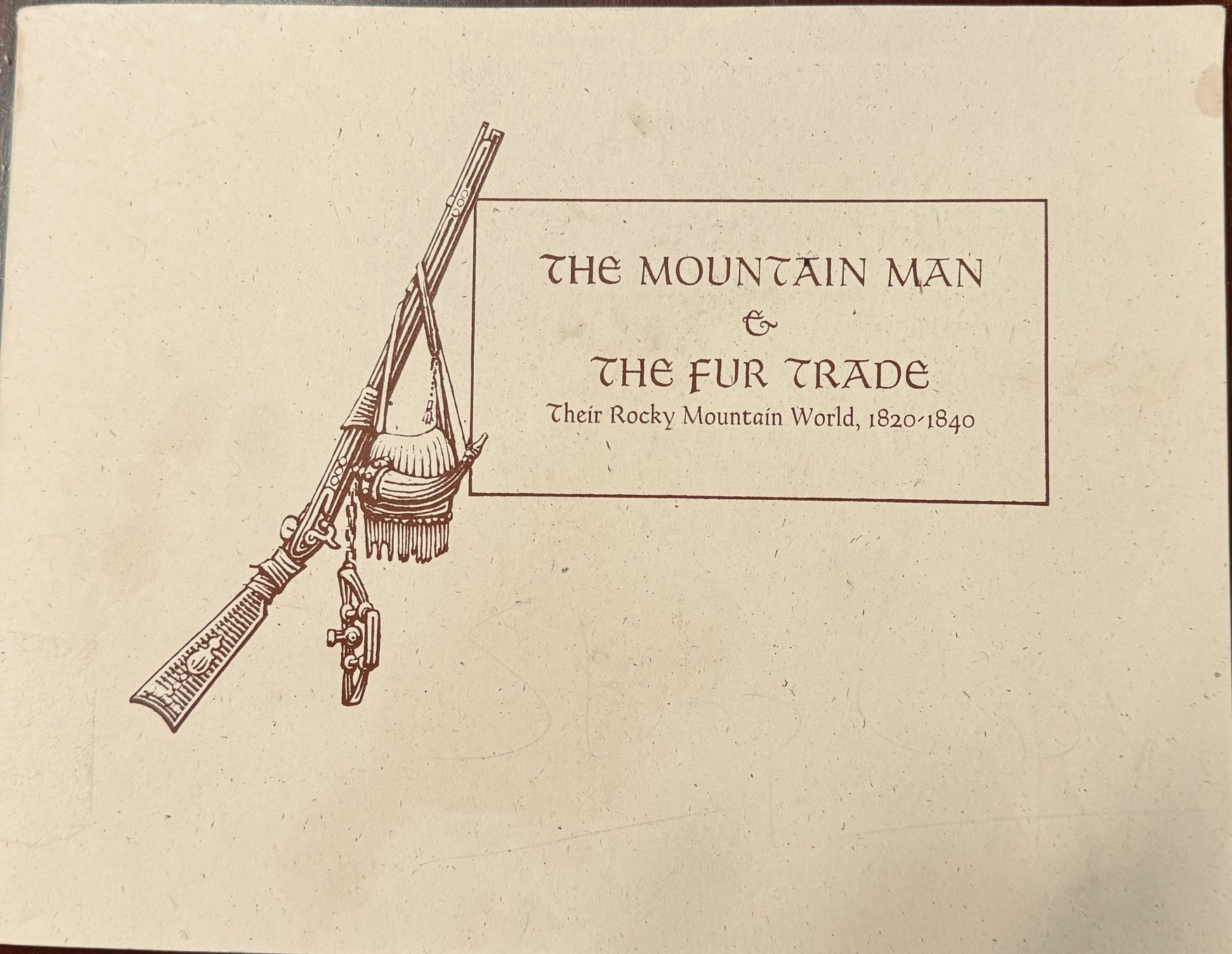 The Mountain Man & the Fur Trade, Their Rocky Mountain World, 1820 ...